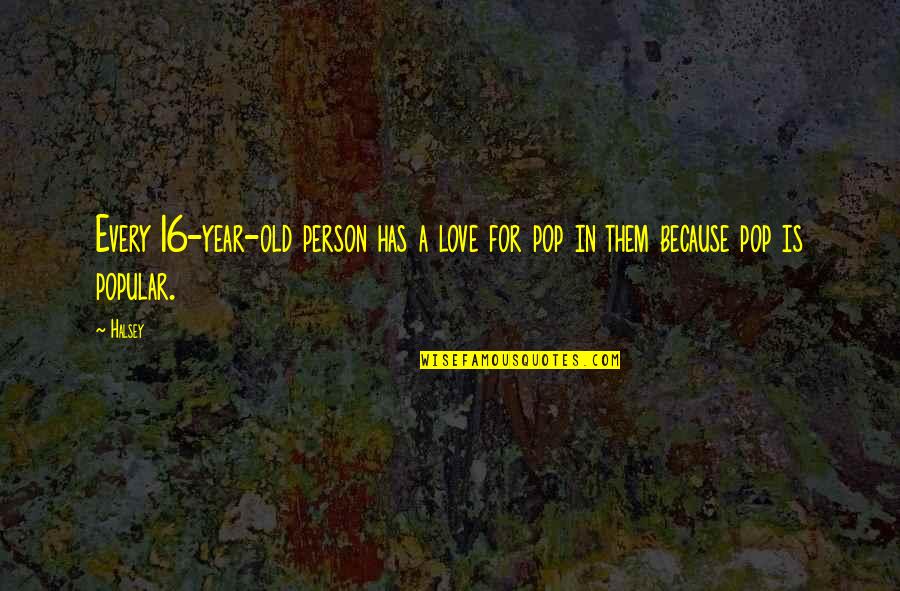 Hammermill Print Quotes By Halsey: Every 16-year-old person has a love for pop