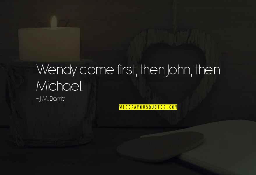 Hammermill Print Quotes By J.M. Barrie: Wendy came first, then John, then Michael. Hammermill Print Quotes By J.M. Barrie: Wendy came first, then John, then Michael.