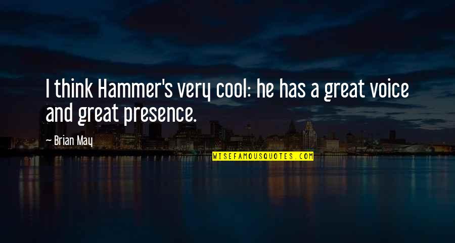 Hammers Quotes By Brian May: I think Hammer's very cool: he has a