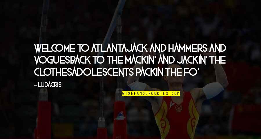 Hammers Quotes By Ludacris: Welcome to AtlantaJack and hammers and voguesBack to