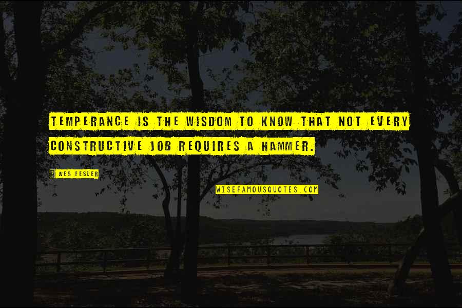 Hammers Quotes By Wes Fesler: Temperance is the wisdom to know that not