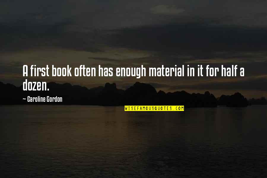 Hammerschmidt Stickradt Quotes By Caroline Gordon: A first book often has enough material in