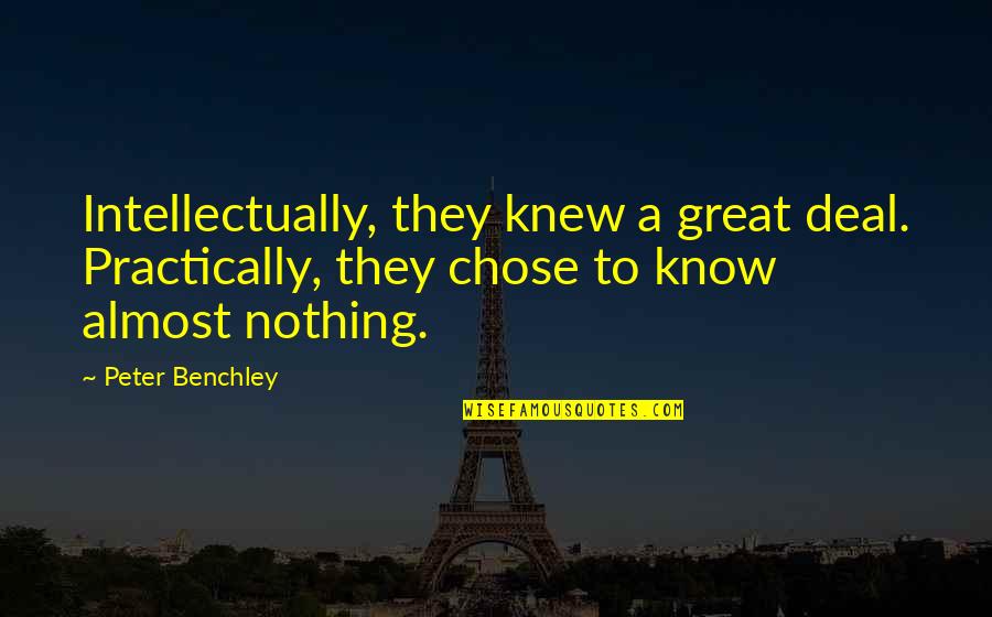Hammerschmiedsgselln Quotes By Peter Benchley: Intellectually, they knew a great deal. Practically, they Hammerschmiedsgselln Quotes By Peter Benchley: Intellectually, they knew a great deal. Practically, they