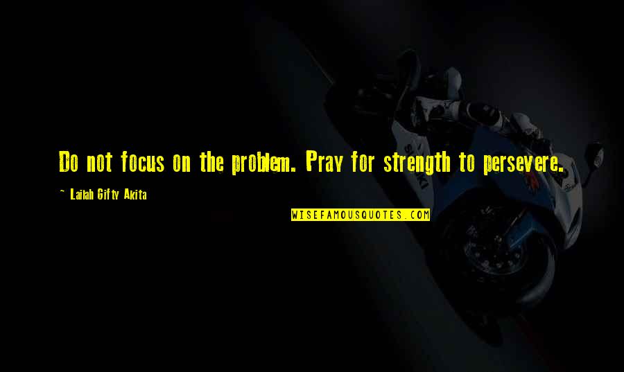 Hammersley Motors Quotes By Lailah Gifty Akita: Do not focus on the problem. Pray for Hammersley Motors Quotes By Lailah Gifty Akita: Do not focus on the problem. Pray for