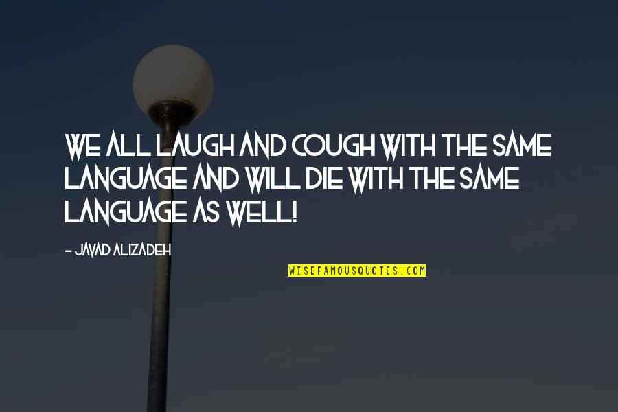 Hammersmith Farm Quotes By Javad Alizadeh: We all laugh and cough with the same Hammersmith Farm Quotes By Javad Alizadeh: We all laugh and cough with the same