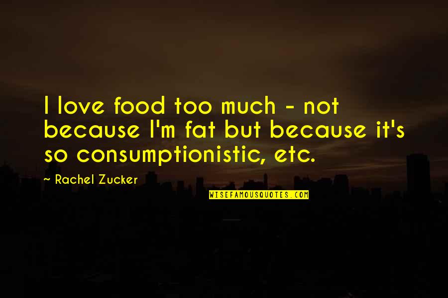 Hammersmith Quotes By Rachel Zucker: I love food too much - not because