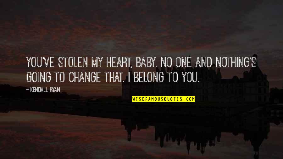 Hammerstein Brewery Quotes By Kendall Ryan: You've stolen my heart, baby. No one and