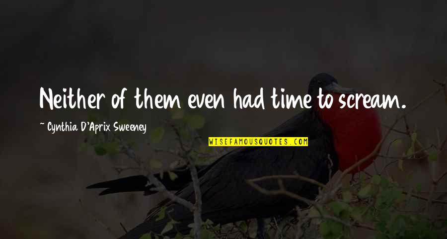 Hammerstrom Builders Quotes By Cynthia D'Aprix Sweeney: Neither of them even had time to scream. Hammerstrom Builders Quotes By Cynthia D'Aprix Sweeney: Neither of them even had time to scream.