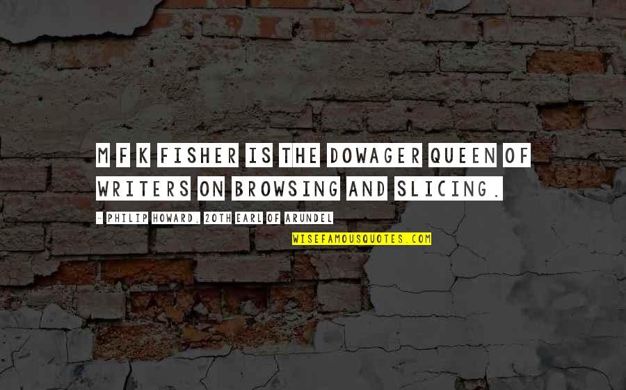Hammerstrom Construction Quotes By Philip Howard, 20th Earl Of Arundel: M F K Fisher is the dowager queen Hammerstrom Construction Quotes By Philip Howard, 20th Earl Of Arundel: M F K Fisher is the dowager queen
