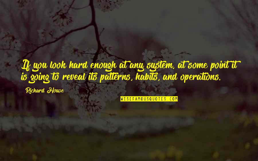 Hammertime Auctions Quotes By Richard House: If you look hard enough at any system, Hammertime Auctions Quotes By Richard House: If you look hard enough at any system,