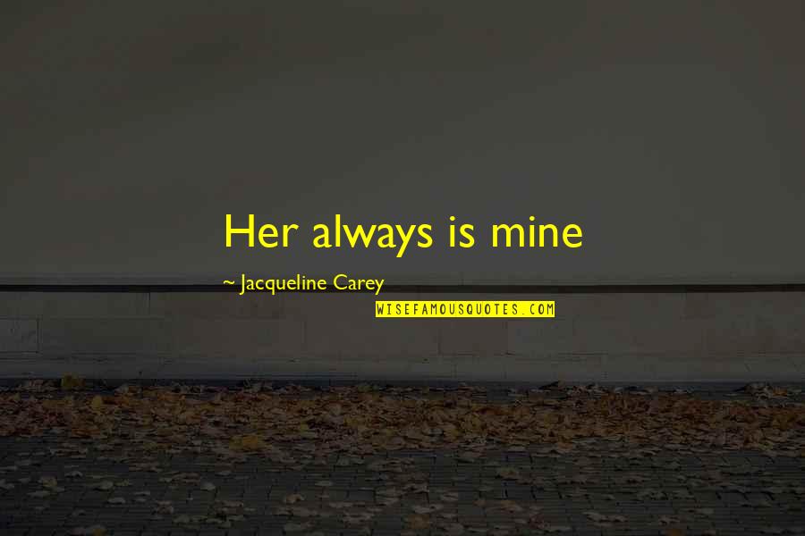 Hammertime Quotes By Jacqueline Carey: Her always is mine