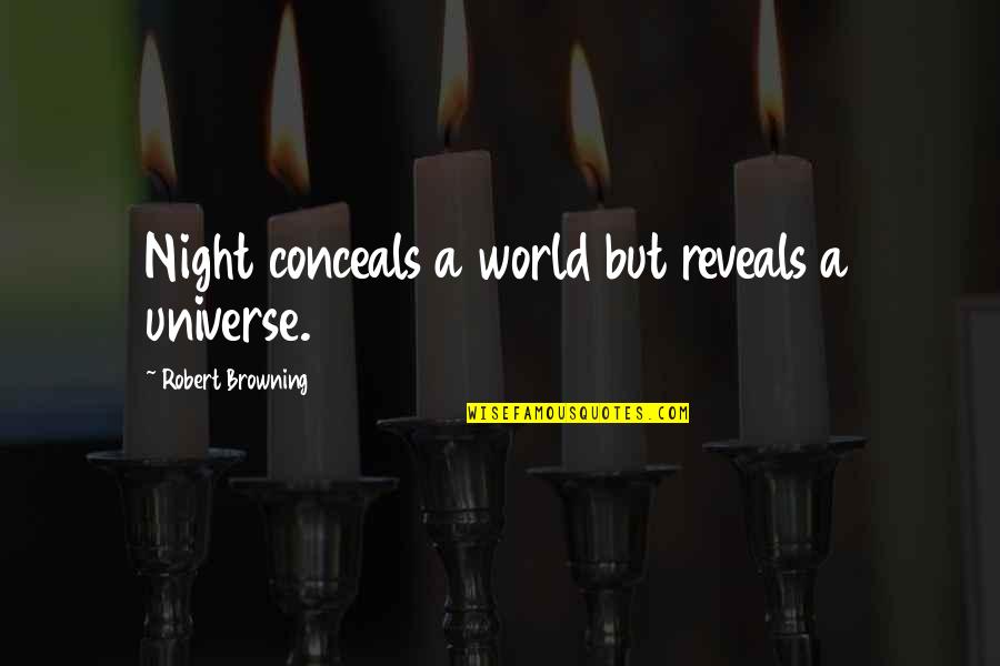 Hammertime Quotes By Robert Browning: Night conceals a world but reveals a universe.