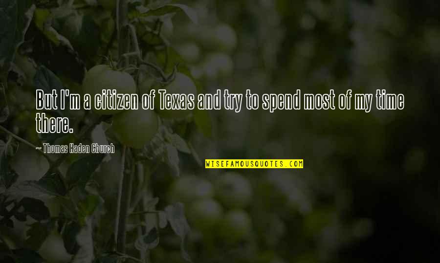 Hammerton Studio Quotes By Thomas Haden Church: But I'm a citizen of Texas and try Hammerton Studio Quotes By Thomas Haden Church: But I'm a citizen of Texas and try