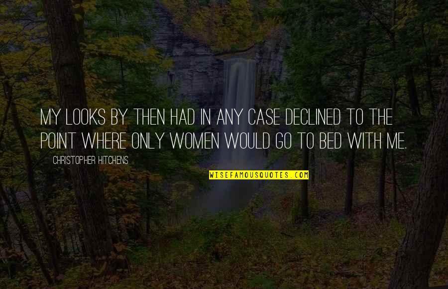 Hammerton Studios Quotes By Christopher Hitchens: My looks by then had in any case Hammerton Studios Quotes By Christopher Hitchens: My looks by then had in any case