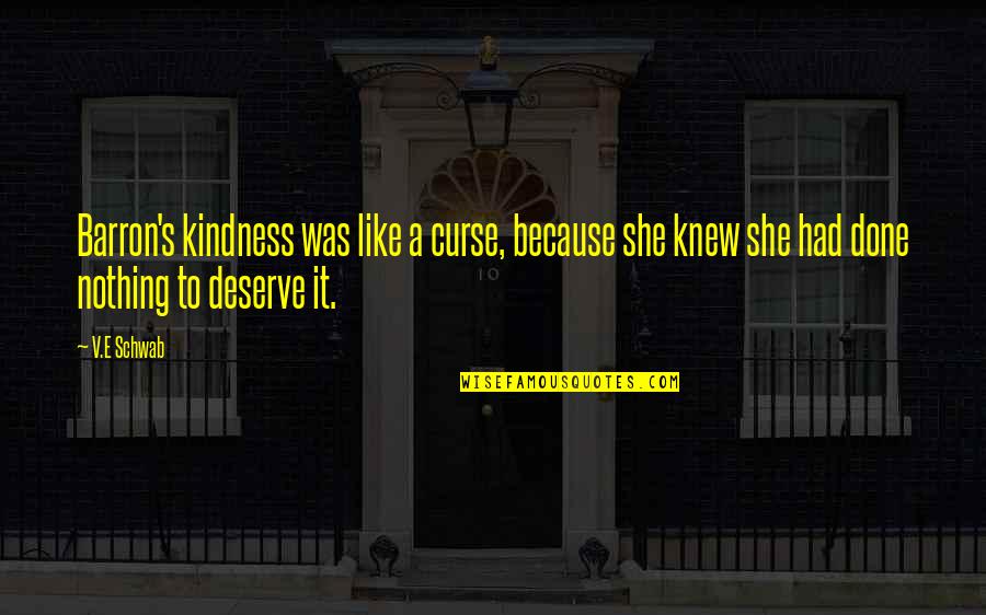 Hammesfahr Marietta Quotes By V.E Schwab: Barron's kindness was like a curse, because she