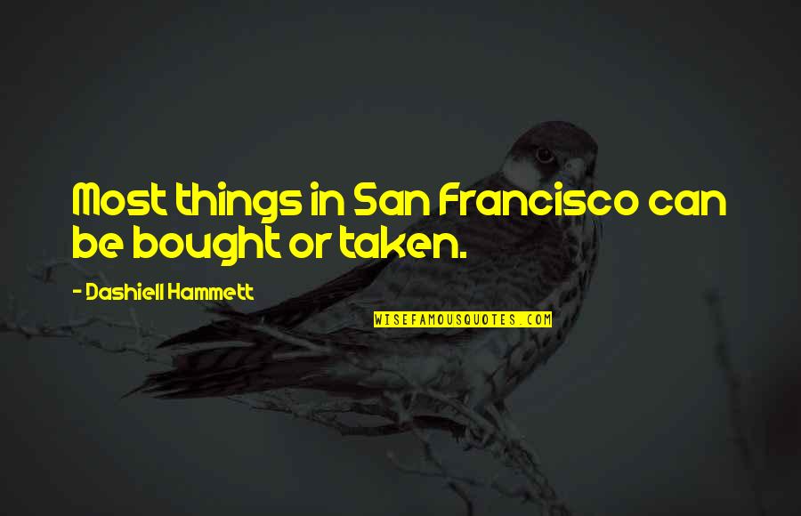 Hammett's Quotes By Dashiell Hammett: Most things in San Francisco can be bought