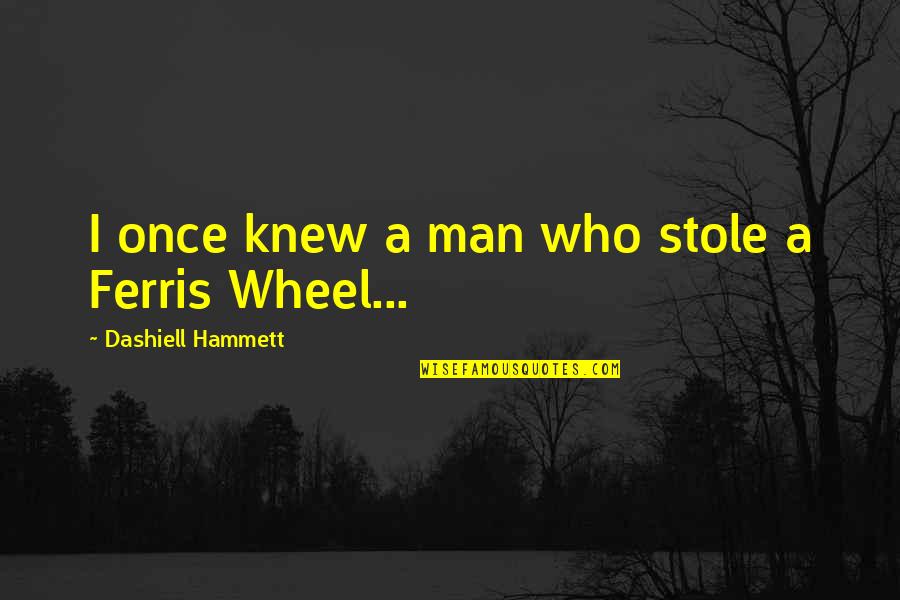 Hammett's Quotes By Dashiell Hammett: I once knew a man who stole a