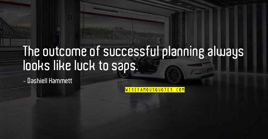 Hammett's Quotes By Dashiell Hammett: The outcome of successful planning always looks like