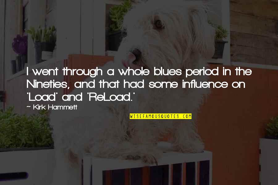 Hammett's Quotes By Kirk Hammett: I went through a whole blues period in