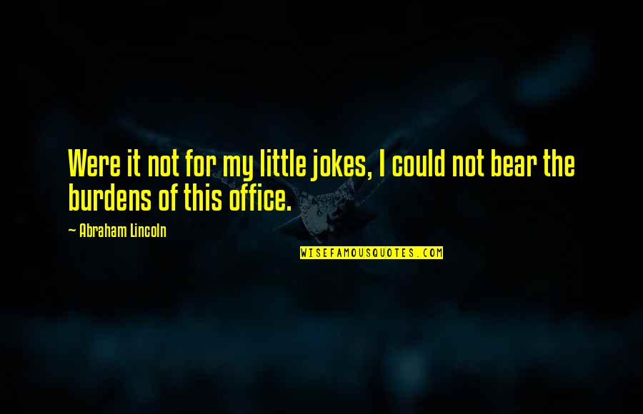 Hammid Ali Quotes By Abraham Lincoln: Were it not for my little jokes, I
