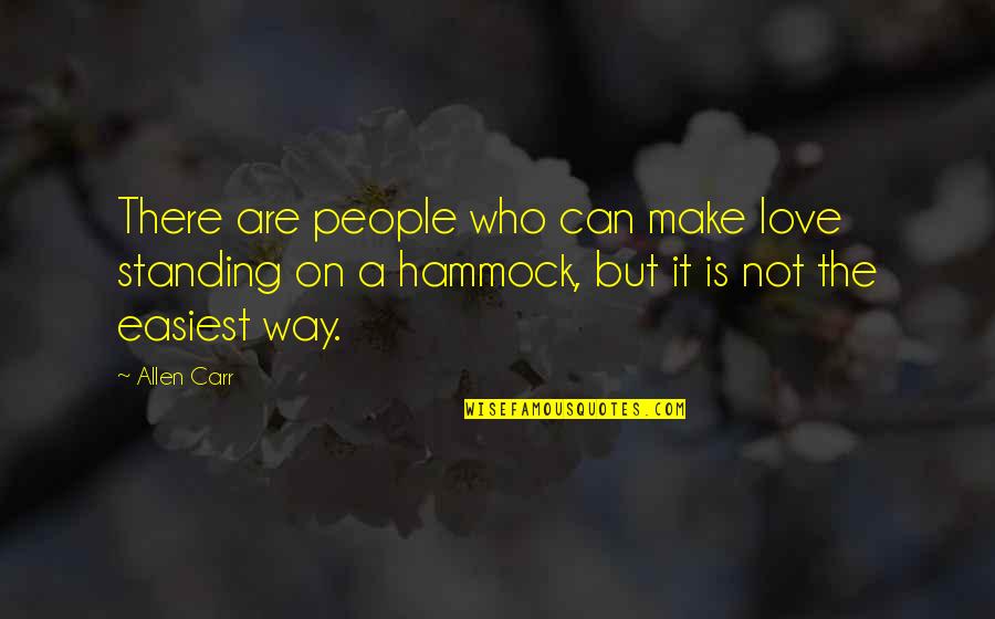 Hammock Love Quotes By Allen Carr: There are people who can make love standing Hammock Love Quotes By Allen Carr: There are people who can make love standing