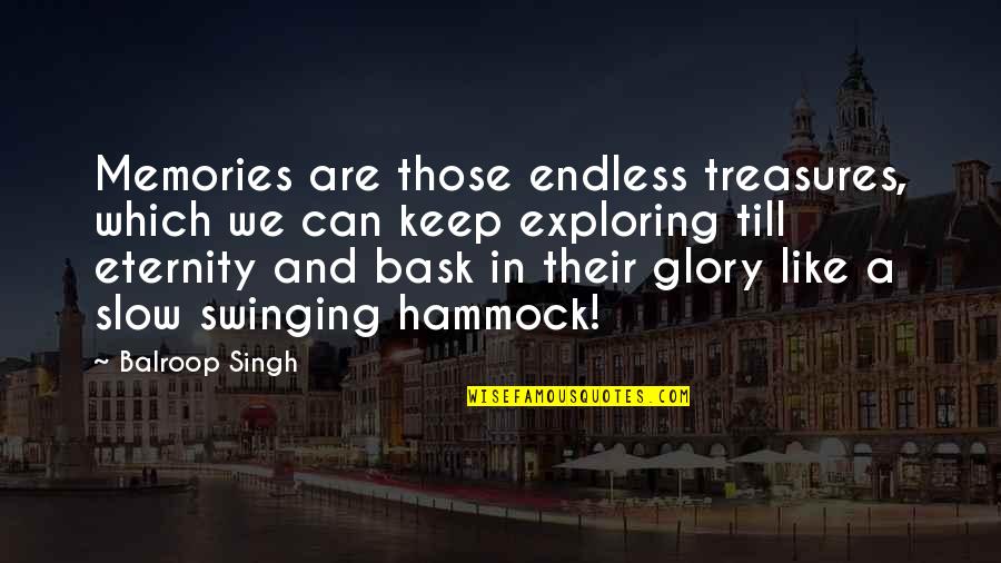 Hammock Quotes By Balroop Singh: Memories are those endless treasures, which we can