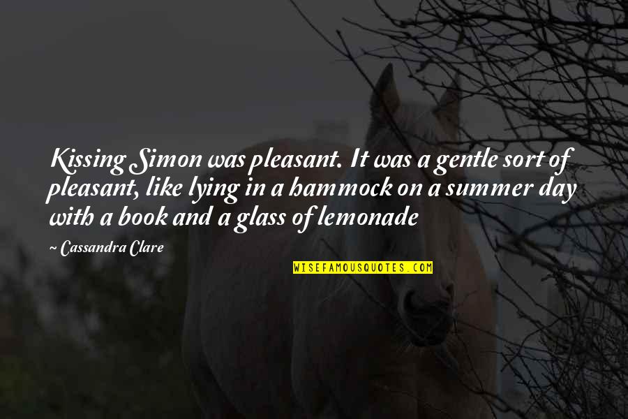 Hammock Quotes By Cassandra Clare: Kissing Simon was pleasant. It was a gentle