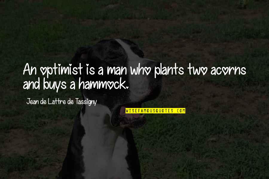 Hammock Quotes By Jean De Lattre De Tassigny: An optimist is a man who plants two