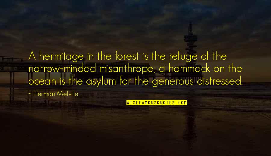 Hammocks Quotes By Herman Melville: A hermitage in the forest is the refuge Hammocks Quotes By Herman Melville: A hermitage in the forest is the refuge