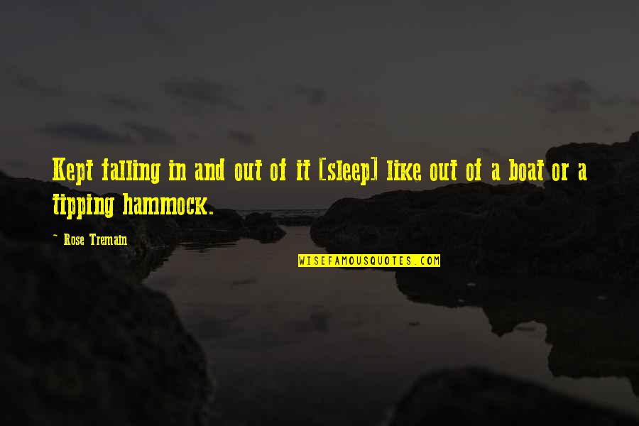 Hammocks Quotes By Rose Tremain: Kept falling in and out of it [sleep]