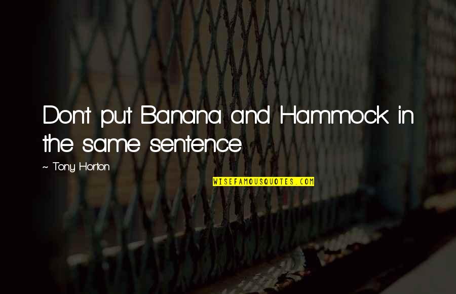 Hammocks Quotes By Tony Horton: Don't put Banana and Hammock in the same