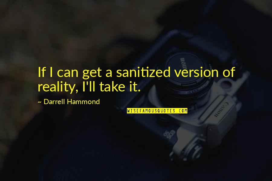 Hammond Quotes By Darrell Hammond: If I can get a sanitized version of