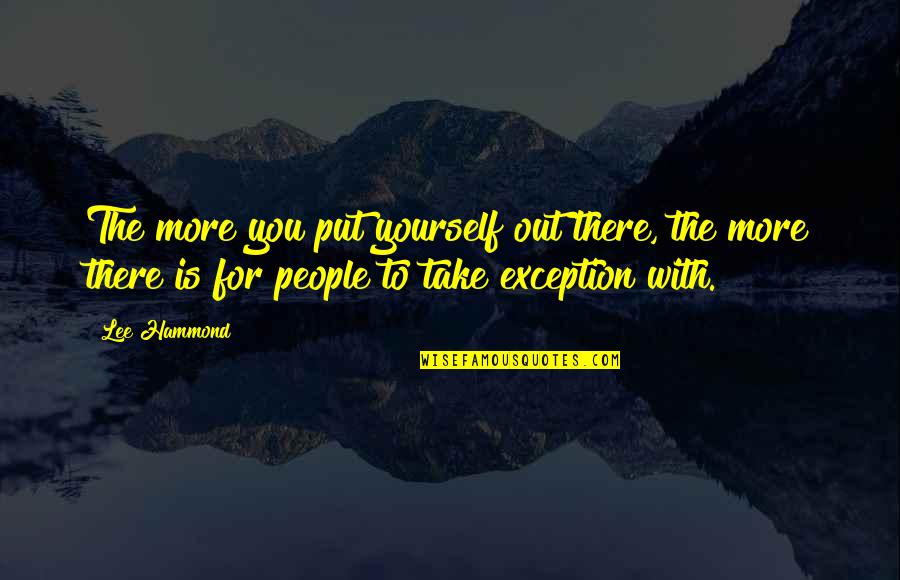 Hammond Quotes By Lee Hammond: The more you put yourself out there, the