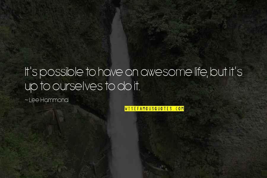 Hammond Quotes By Lee Hammond: It's possible to have an awesome life, but