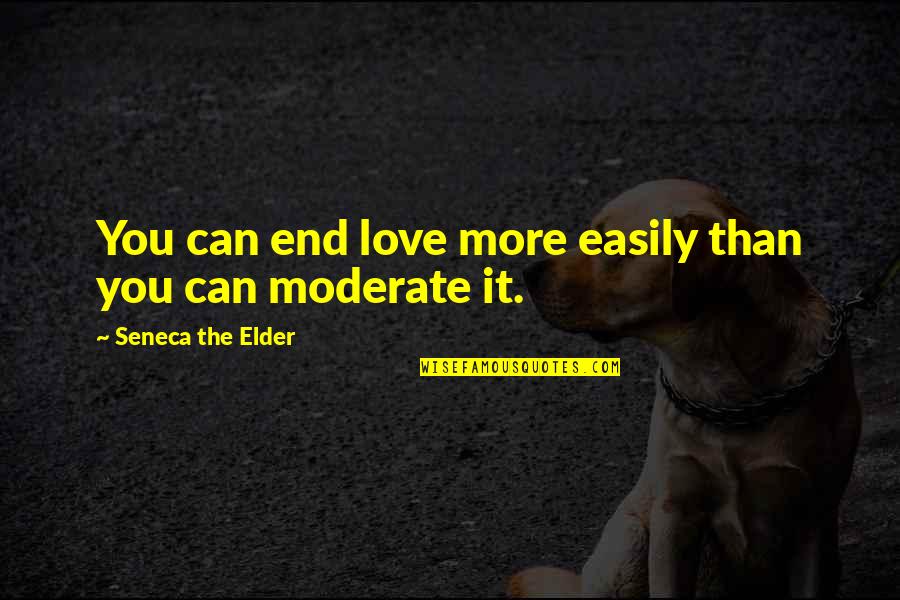 Hammons Walnuts Quotes By Seneca The Elder: You can end love more easily than you Hammons Walnuts Quotes By Seneca The Elder: You can end love more easily than you