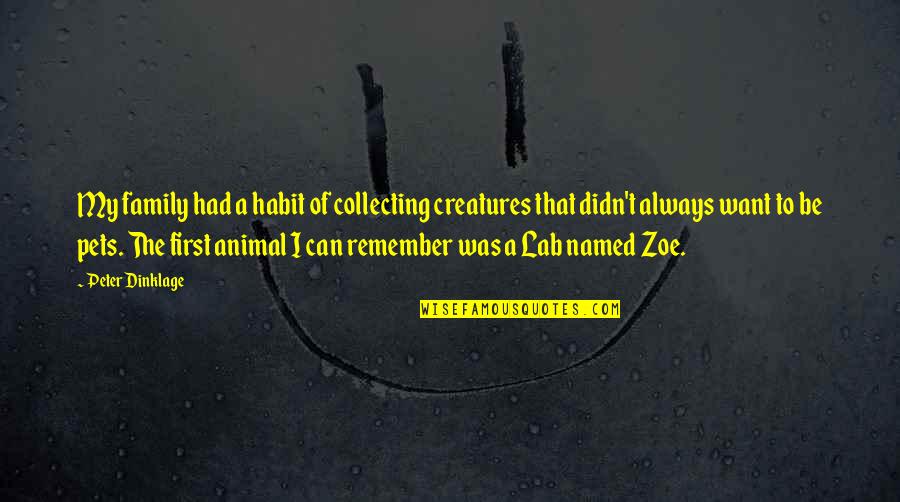 Hammou Mouna Quotes By Peter Dinklage: My family had a habit of collecting creatures Hammou Mouna Quotes By Peter Dinklage: My family had a habit of collecting creatures
