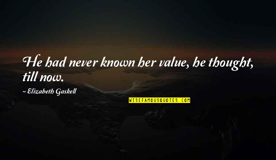 Hammoud Meme Quotes By Elizabeth Gaskell: He had never known her value, he thought,