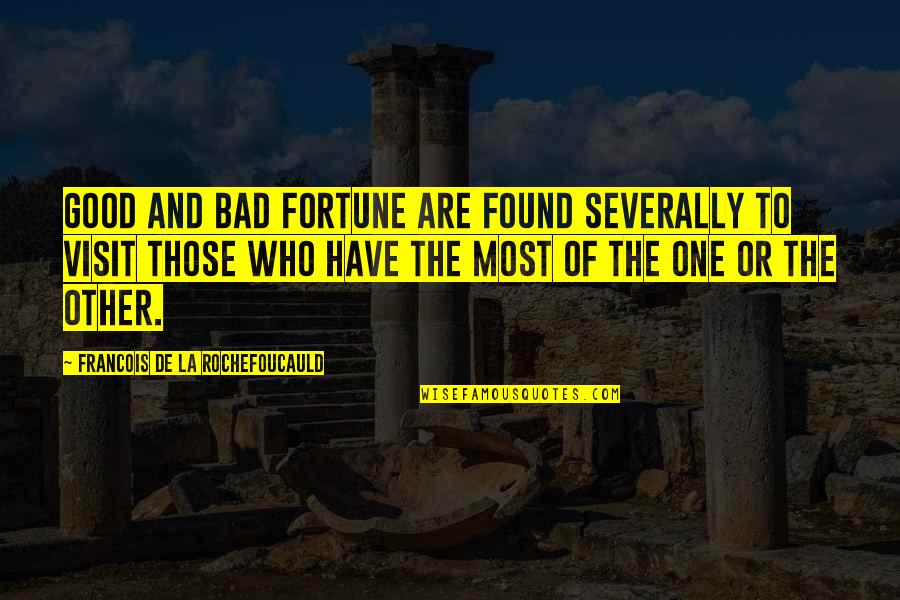 Hammouda Laroussi Quotes By Francois De La Rochefoucauld: Good and bad fortune are found severally to Hammouda Laroussi Quotes By Francois De La Rochefoucauld: Good and bad fortune are found severally to