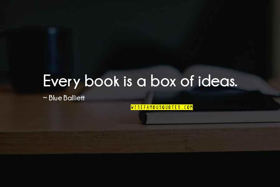 Hammoudi Snack Quotes By Blue Balliett: Every book is a box of ideas.