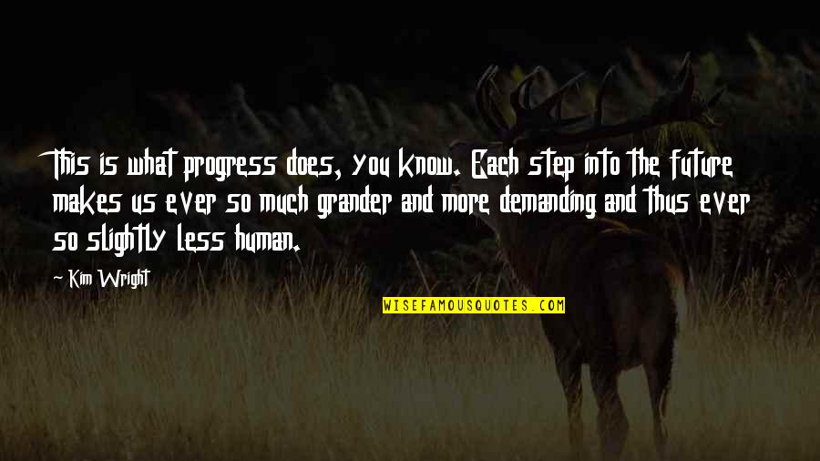 Hammoudi Snack Quotes By Kim Wright: This is what progress does, you know. Each
