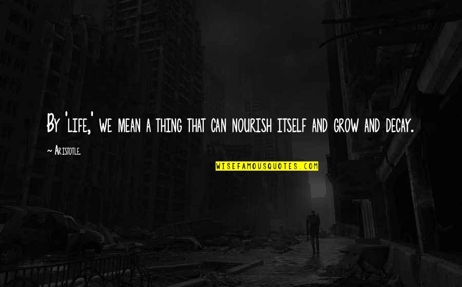 Hammoumona Quotes By Aristotle.: By 'life,' we mean a thing that can