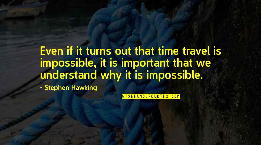Hammour Quotes By Stephen Hawking: Even if it turns out that time travel