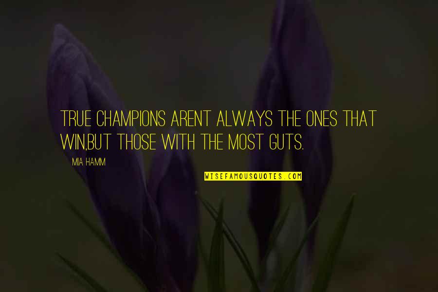 Hamm's Quotes By Mia Hamm: True champions arent always the ones that win,but