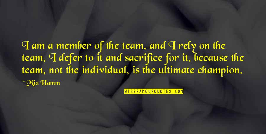 Hamm's Quotes By Mia Hamm: I am a member of the team, and
