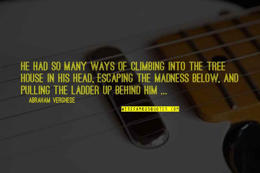 Hammy Down Quotes By Abraham Verghese: He had so many ways of climbing into Hammy Down Quotes By Abraham Verghese: He had so many ways of climbing into