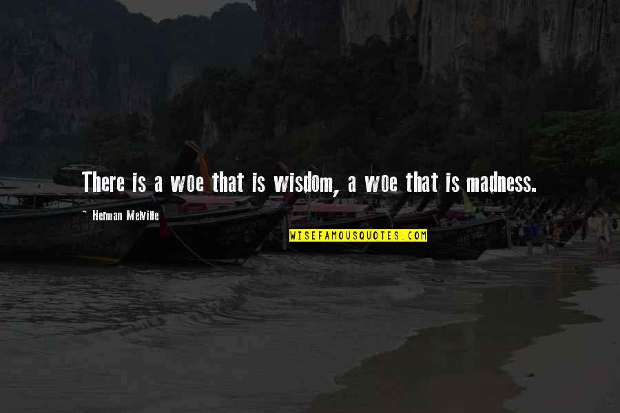 Hammy Down Quotes By Herman Melville: There is a woe that is wisdom, a Hammy Down Quotes By Herman Melville: There is a woe that is wisdom, a