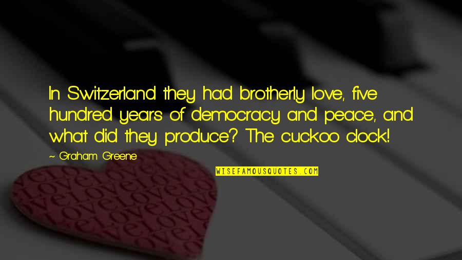 Hammy Hamster Quotes By Graham Greene: In Switzerland they had brotherly love, five hundred Hammy Hamster Quotes By Graham Greene: In Switzerland they had brotherly love, five hundred