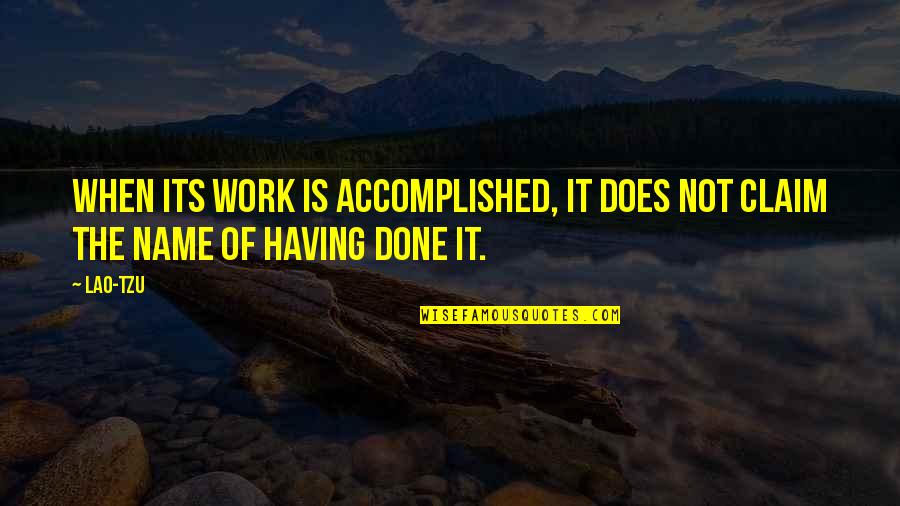 Hammys Boomerang Quotes By Lao-Tzu: When its work is accomplished, it does not