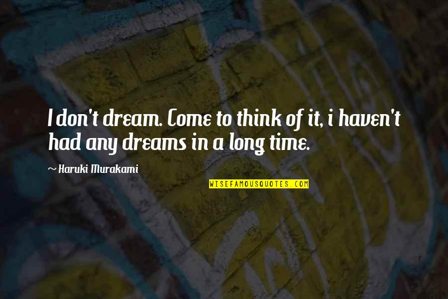 Hamnett Belinda Quotes By Haruki Murakami: I don't dream. Come to think of it,