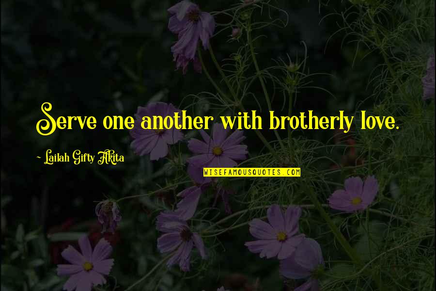 Hamnett Belinda Quotes By Lailah Gifty Akita: Serve one another with brotherly love.